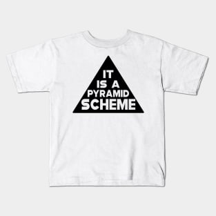 Pyramid Scheme - It is a pyramid Scheme Kids T-Shirt